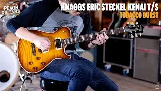 No Talking...Just Tones | Knaggs Eric Steckel Kenai T/S Tobacco Burst T1 Top