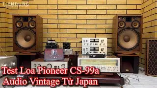 Test Bộ âm thanh nghe nhạc vàng, loa Pioneer CS-99a, Ampli Sansui G7000 hàng bãi xịn