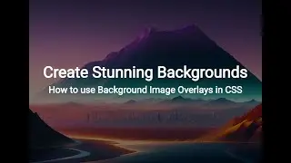 Create Stunning Backgrounds: How to use Background Image Overlays in CSS