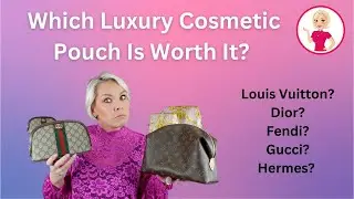 Which Luxury Cosmetic Pouch Is Worth It? Louis Vuitton? Dior? Fendi? Gucci? Hermes?