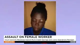 Assault on Female Worker: Court convict Nkwakwa brach Multi-Credits Savings Loans Operations Manager