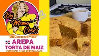 AREPA DOMINICANA | TORTA DE MAIZ *ENGLISH RECIPE VIDEO #bigmamacooks #arepadominicana