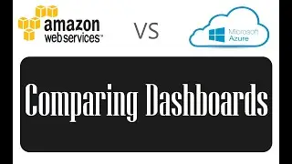 AWS vs Microsoft Azure - Side by side comparing dashboards