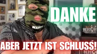 DANKE! Aber jetzt ist SCHLUSS! Mein LETZTER WILLE!