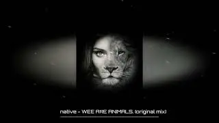 native - WEE ARE ANIMALS (original mix) (techno) (RawStyle)