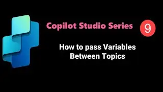 Copilot Studio Day 9: How to pass Variables Between Topics with example