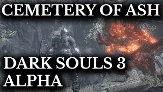 Dark Souls 3 Alpha Walkthough :: Cemetery of Ash and Untended Graves :: Cut Content