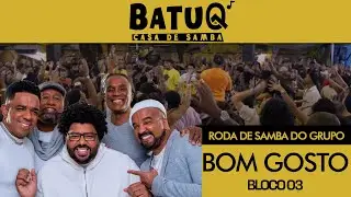 Roda de Samba do Grupo Bom Gosto Ao vivo na BatuQ - Bloco 03