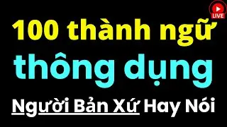 100 Câu Thành Ngữ Tiếng Anh Thông Dụng | Giao Tiếp Tiếng Anh Tự Nhiên Như Người Bản Xứ | Đọc Chậm