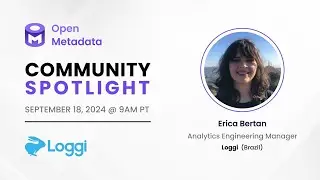 OpenMetadata Spotlight - Openmetadata @ Loggi by Erica Bertan