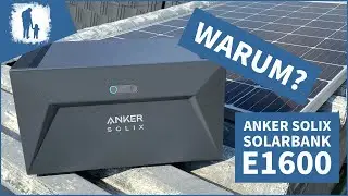 Anker SOLIX Solarbank E1600 - Wieso, Weshalb und Warum?