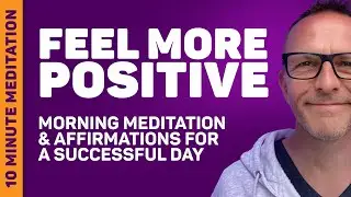 Start Your Day Right - 10 Minute Meditation and Positive Affirmations for Success