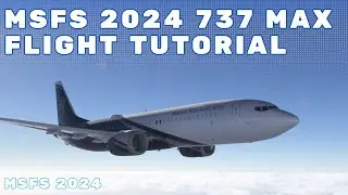 MSFS 2024 - Default 737 MAX Tutorial | Full Flight