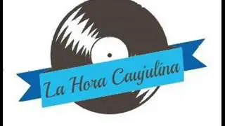 La Hora Caujulina -  Transmitido 01 / 05 / 2016