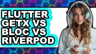 Flutter Getx Vs Bloc Vs Riverpod - 2024 Comparison