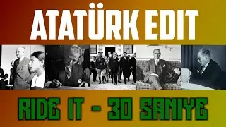Atatürk 30 Saniye Edit - Ride It