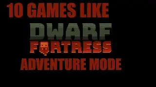 TOP 10 GAMES LIKE DWARF FORTRESS: ADVENTURE MODE