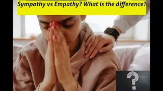 Sympathy vs Empathy? What's the difference?