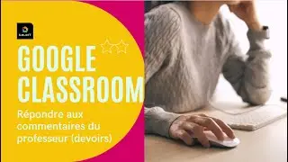 Répondre aux commentaires du professeur dans un devoir - Google Calssroom