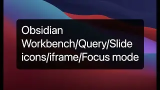[Workbench | Query | Slide | icons | iframe | Focus mode] x Obsidian