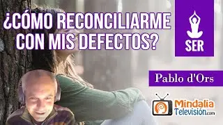 ¿Cómo reconciliarme con mis defectos, con Pablo d'Ors