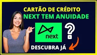 Cartão Next tem anuidade? Saiba já!