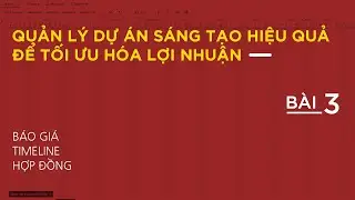 QUẢN LÝ DỰ ÁN | Bài 3: BÁO GIÁ - TIMELINE - HỢP ĐỒNG