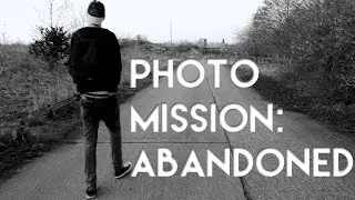 Photo Mission: Abandoned