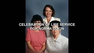 CELEBRATION OF LIFE SERVICE FOR NORMA DIXON