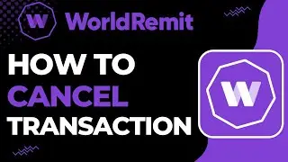 How to Cancel WorldRemit Transaction | 2023