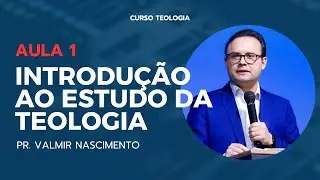 Aula 1 -  Introdução ao Estudo da Teologia