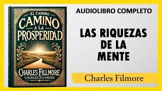 La Clave De La Prosperidad  [LAS RIQUEZAS DE LA MENTE]  - Charles Filmore  | AUDIOLIBRO COMPLETO