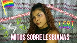 Mitos sobre LESBIANAS - LO QUE NUNCA TE HAN DICHO