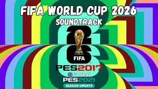 FIFA World Cup 2026 Soundtrack for PES 2017 & PES 2021 (Compatible All Patch & FL26)