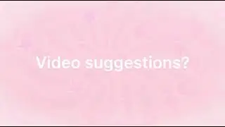 video suggestions? Anything you want to see?