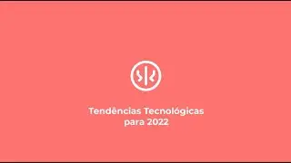 Tendências Tecnológicas para 2022
