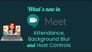 What's New in Google Meet - Attendance, Background Blur, and Host Controls