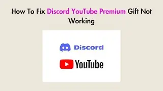 How To Fix Discord YouTube Premium Gift Not Working
