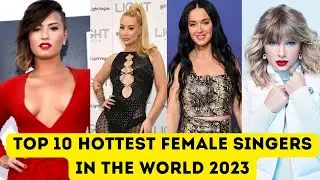 Top 10 Hottest Female Singers in the World 2023 | Katy Perry | Dua Lipa | Taylor Swift | Demi Lovato