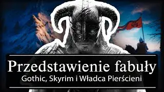 Dobre i Złe Sposoby na Fabułę! - Gothic, Skyrim, LOTR