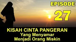 KISAH CINTA SEORANG PANGERAN YANG MENYAMAR MENJADI ORANG MISKIN EPISODE 27