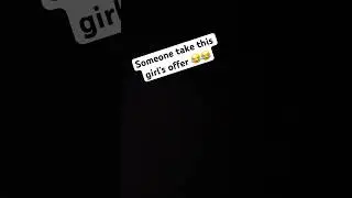 Someone go take her offer 😂😂😂
