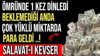 ÖMRÜNDE 1 KEZ DİNLEDİ BEKLEMEDİĞİ ANDA ÇOK YÜKLÜ MİKTARDA PARA GELDİ..! SALAVAT-I KEVSER