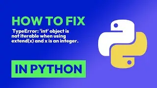 How to fix  TypeError: 'int' object is not iterable when using extend(x) and ... in Python