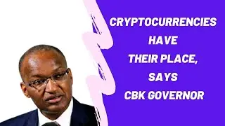 Central Bank of Kenya Governor: Cryptocurrencies Have a Place and Seem Like Speculative Assets