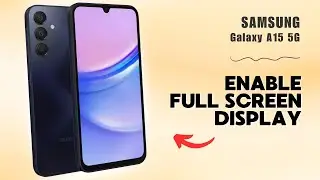 How to Enable Full Screen Display on Samsung Galaxy A15 5G