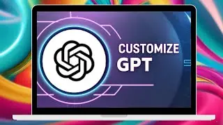 Mastering GPT Customization: Step-by-Step Guide