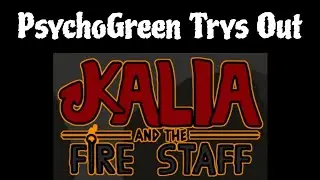 PsychoGreen Trys Out: Kalia and The Fire Staff