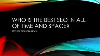 The Best SEO in All of Time and Space - Triston Goodwin