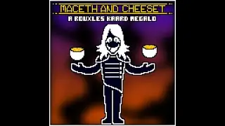 Maceth and Cheeseth - a Rouxles Kaard Megalo